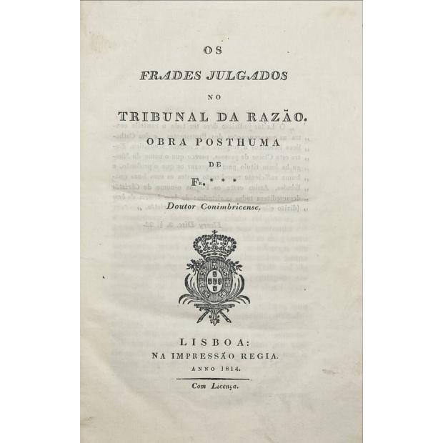 BAPTISTA, Fr. João. - OS FRADES JULGADOS NO TRIBUNAL DA RAZÃO. Obra posthuma de Dr. *** Doutor Conimbricense. 
