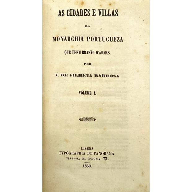 BARBOSA, Ignacio de Vilhena. - AS CIDADES E VILLAS DA MONARCHIA PORTUGUEZA QUE TEEM BRASÃO D'ARMAS. Volume I (ao III).