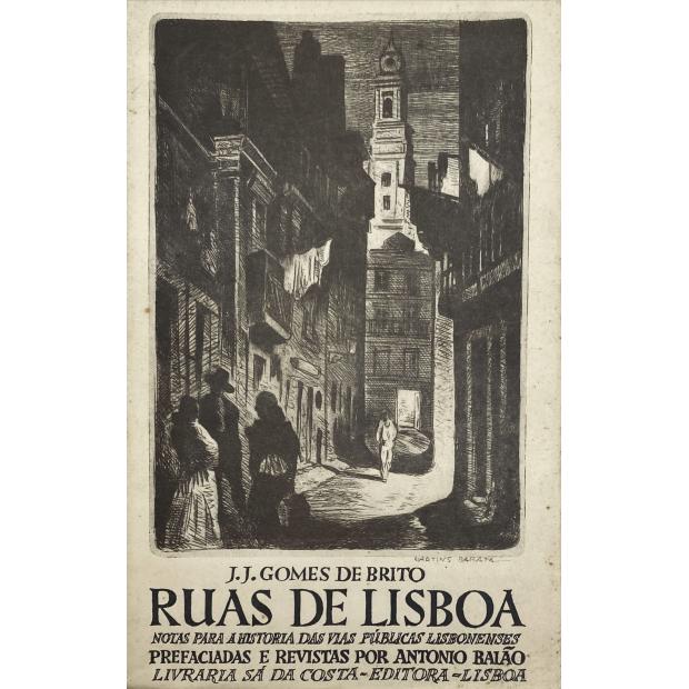 BRITO, J. J. Gomes de. - RUAS DE LISBOA. Notas para a história das vias públicas lisbonenses. Obra postuma. Revista e prefaciada por António Baião. Volume Primeiro (ao Volume Terceiro). 