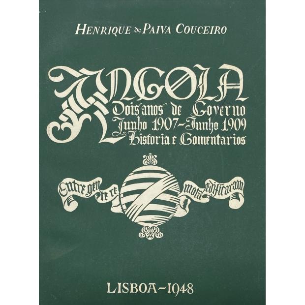 COUCEIRO, Henrique de Paiva. - ANGOLA. (Dois Anos de Governo. Junho 1907 - Junho 1909).