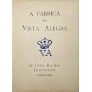 FÁBRICA (A) DA VISTA ALEGRE. O Livro do seu Centenário. 1824-1934. (e Apêndice ao Livro do Centenário. 1824-1924 e Catálogo da Exposição. 1824-1924). 