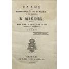 FIGUEIREDO, Jose Pinto Cardoso de Beja e. - EXAME DA CONSTITUIÇÃO DE D. PEDRO, E DOS DIREITOS DE D. MIGUEL, DEDICADO aos fieis portuguezes. 