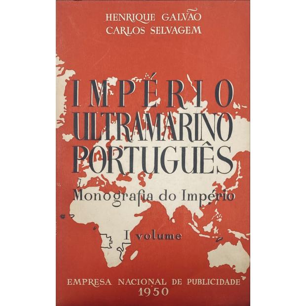 GALVÃO E CARLOS SELVAGEM, Henrique. - IMPÉRIO ULTRAMARINO PORTUGUÊS. Monografia do Império. Vol. I - Introdução. Cabo Verde-Guiné; II - Guiné (continuação), S. Tomé e Príncipe; III - Angola; IV - Moçambique, Índia, Macau, Timor.  