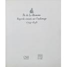 ILE DE LA RÉUNION Regards croisés sur l'esclavage 1794-1848. 