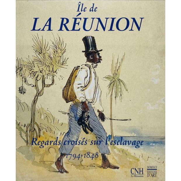 ILE DE LA RÉUNION Regards croisés sur l'esclavage 1794-1848. 