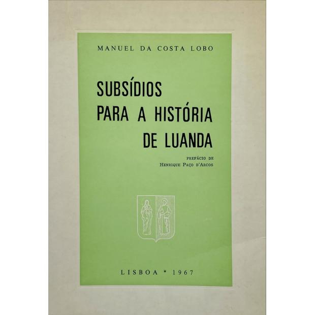 LOBO, Manuel da Costa. - SUBSIDIOS PARA A HISTÓRIA DE LUANDA. São Paulo da Assumpção de Luanda. Apontamentos para a sua história. Luanda Antiga. Subsídios para a História de Luanda. Roteiro da Cidade de S. Paulo de Luanda. 