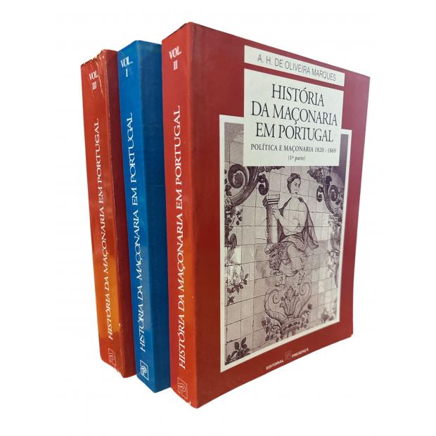 MARQUES, A. H. de Oliveira. - HISTÓRIA DA MAÇONARIA EM PORTUGAL. Vol. I - Das Origens ao Triunfo. Vols- 2 e 3 - Política e Maçonaria. 1820-1869 (1ª e 2ª Parte). 