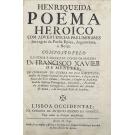 MENESES, Francisco Xavier. - HENRIQUEIDA POEMA HEROICO COM ADVERTENCIAS PRELIMINARES das regras da Poesia Epica, Argumentos e Notas. Composto pelo illustriss. e excellent. Conde da Ericeira D. Francisco Xavier de Menezes, do conselho de guerra de sua magestade.