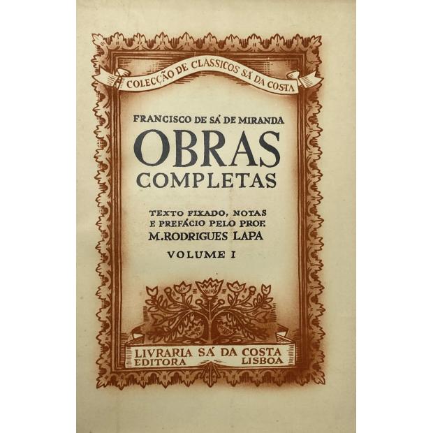 MIRANDA, Francisco Sá de. - OBRAS COMPLETAS. Texto fixado, notas e prefácio pelo Prof. M. Rodrigues Lapa. Volume I (e II). 