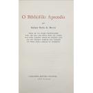 MORAIS, Rubens Borba de. - O BIBLIÓFILO APRENDIZ. Prosa em verso de um velho colecionador para ser lida por quem gosta de livros, mas pode também servir de pequeno guia aos que desejam formar uma colecção de obras raras antigas e modernas.