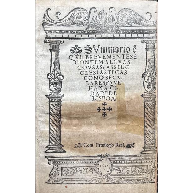 OLIVEIRA, Cristóvão Rodrigues. - SUMARIO E QUE BREVEMENTE SE CONTEM ALGUAS COUSAS ASSI ECCLESIASTICAS COMO SECULARES QUE HA NA CIDADE DE LISBOA.