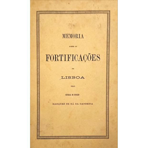 SÁ DA BANDEIRA, Marquez de. - MEMORIA SOBRE AS FORTIFICAÇÕESDE LISBOA. 