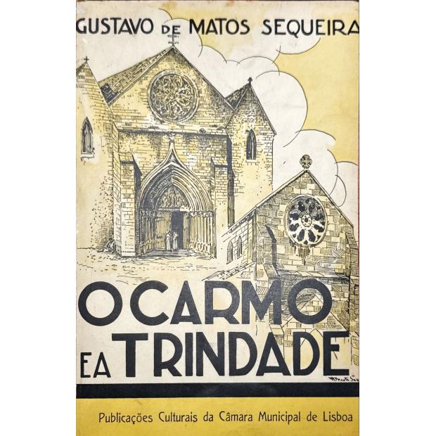 SEQUEIRA, Gustavo de Matos. - O CARMO E A TRINDADE. Subsídios para a história de Lisboa. Volume I (ao III). 