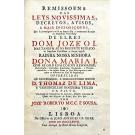 SOUZA, José Roberto M. C. C. e. - REMISSOENS DAS LEYS NOVISSIMAS, DECRETOS, AVISOS, E MAIS DISPOSIÇÕES, que se promulgárão não só no sempre feliz, e memoravel Reinado da magestade Fidelissima de Elrei Dom Jose o I. Mas tambem as do presente reinado da Rainha Dona Maria I.