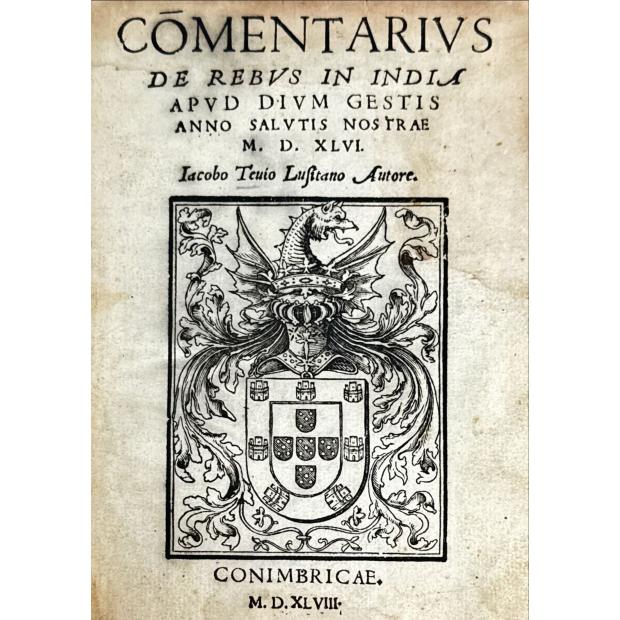 TEIVE, Diogo de. - COMENTARIUS DE REBUS IN INDIA APUD DIUM GESTIS ANNO SALUTIS NOSTRAE. 