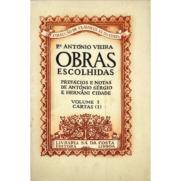 VIEIRA, Padre António. - OBRAS ESCOLHIDAS. Prefácios e notas de António Sérgio e Hernâni Cidade. Volume I (ao XII). 