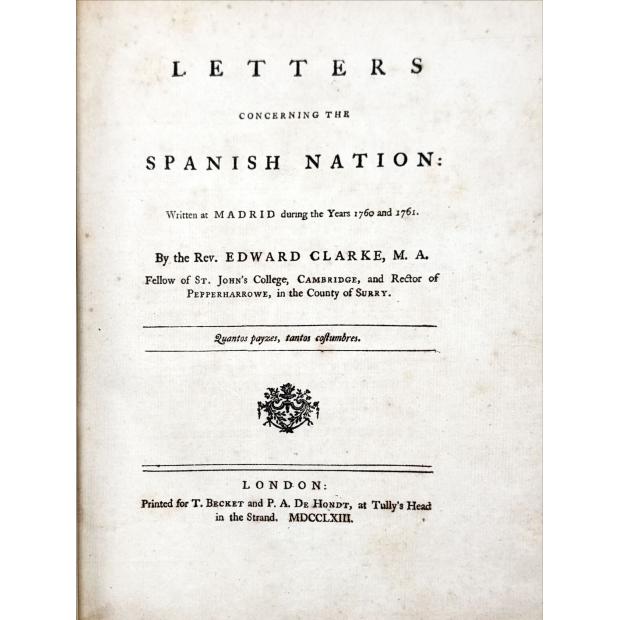 CLARKE, Edward. - LETTERS CONCERNING THE SPANISH NATION; Written at Madrid during the years 1760 and 1761.