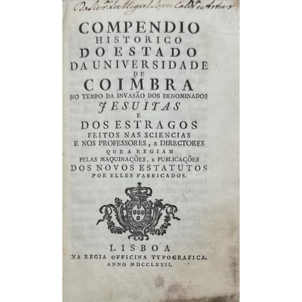 COMPÊNDIO HISTÓRICO DO ESTADO DA UNIVERSIDADE DE COIMBRA NO TEMPO DA INVASÃO DOS DENOMINADOS JESUÍTAS 