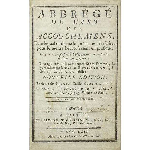 COUDRAY, Madame Le Boursier du. - ABBRÉGÉ DE L'ART DES ACCOUCHEMENTS, DANS LAQUEL ON DONNE LES PRÉCEPTES NÉCESSAIRES POUR LE METTRE HEUREUSEMENT EN PRATIQUE. 