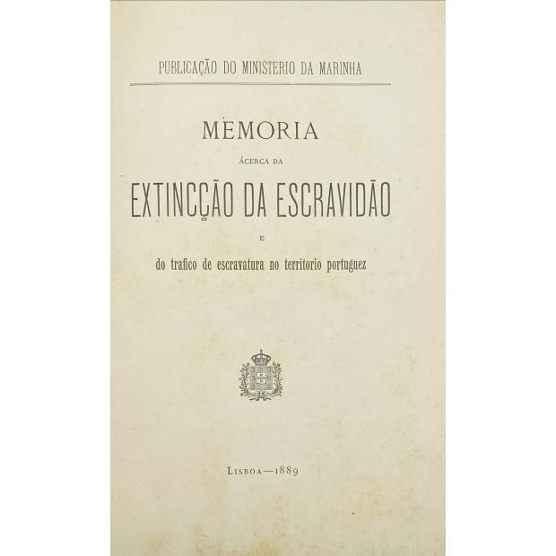 MEMORIA ÁCERCA DA EXTINCÇÃO DA ESCRAVIDÃO e trafico de escravatura no território portuguez.