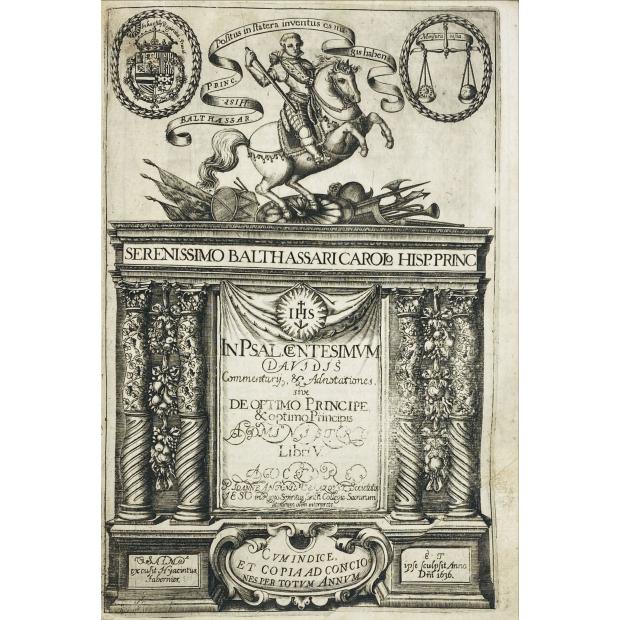 VELASQUEZ, Juan Antonio. - IN PSALMUM DAVIDIS CENTESIMUM COMMENTARII, LITTERALES & MORALES; sive, De Optimo Principe, et Optimo Principis Administro, Libri Quinque. 