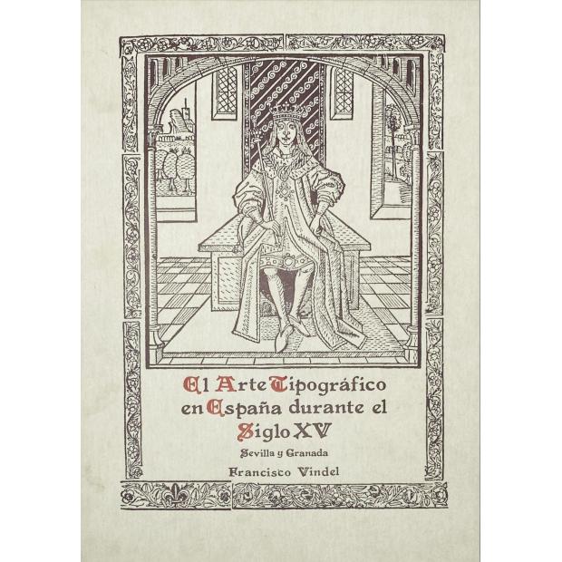 VINDEL, Francisco. - EL ARTE TIPOGRAFICO EN ESPAÑA DURANTE EL SIGLO XV. Sevilla e Granada. Introduccion de Manuel Sanchez Mariana.