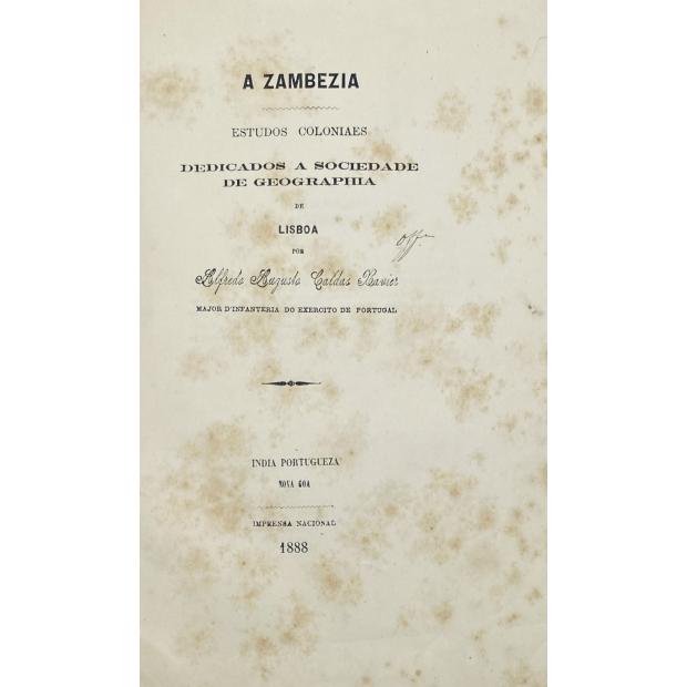 XAVIER, Alfredo Augusto Caldas. - A ZAMBEZIA. Estudos Coloniaes dedicados á Sociedade de Geographia de Lisboa. India Portugueza. 