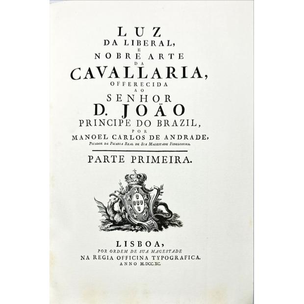 ANDRADE DE, Manoel Carlos de. - LUZ DA LIBERAL, E NOBRE ARTE DA CAVALARIA, offerecida ao senhor D. João Principe do Brazil, por…