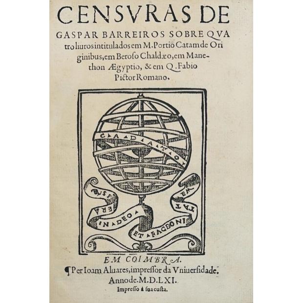 BARREIROS, Gaspar. - CENSURAS DE GASPAR BARREIROS sobre quatro liuros intitulados em M. Portio Catam De Originibus, em Beroso Chaldaeo, em Manethon Aegyptio & em Q. Fabio Pictor Romano. 