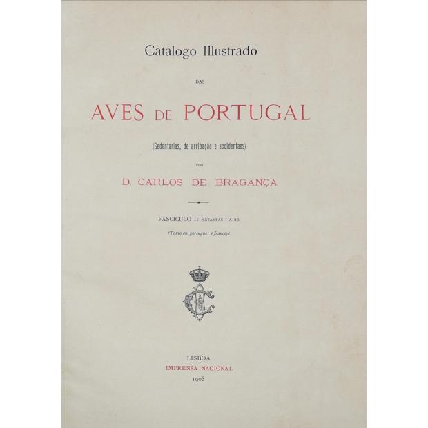 BRAGANÇA, D. Carlos de. - CATALOGO ILLUSTRADO DAS AVES DE PORTUGAL. (Sedentarias, de arribação e accidentaes). Fasciculo I: Estampas 1 a 20 (e Fascículo II - Estampas 21 a 40). 