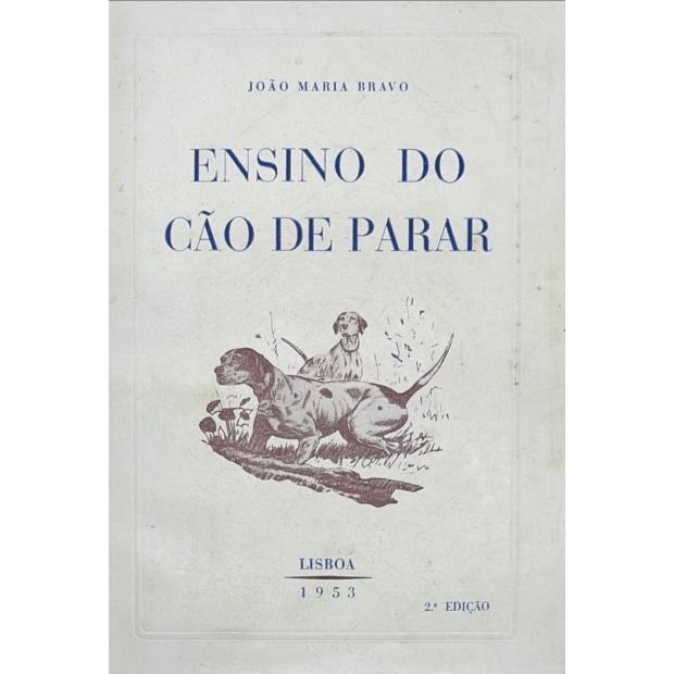BRAVO, João Maria. - ENSINO DO CÃO DE PARAR.