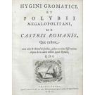 HYGINUS E POLYBIUS. - HYGINI GROMATICI ET POLYBII MEGALOPOLITANI DE CASTRIS ROMANIS, quae exstant : cum notis & animadversionibus, quibus accedunt dissertationes aliquot de re eadem militari populi Romani.
