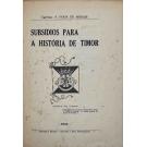 MORAIS, Capitão A. Faria de. - SUBSÍDIOS PARA A HISTÓRIA DE TIMOR. 