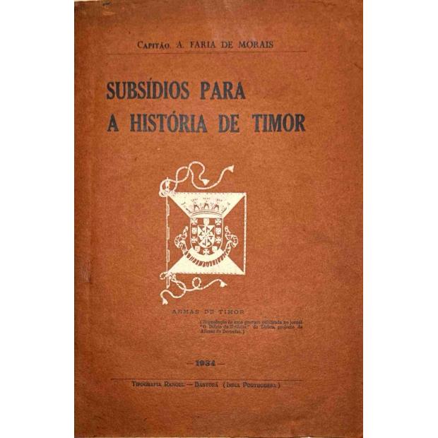 MORAIS, Capitão A. Faria de. - SUBSÍDIOS PARA A HISTÓRIA DE TIMOR. 