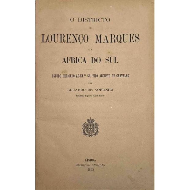 NORONHA, Eduardo de. - O DISTRICTO DE LOURENÇO MARQUES E A ÁFRICA DO SUL.
