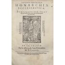 PINEDA, Fr. Juan de. - LOS TREYNTA LIBROS DE LA MONARCHIA ECLESIASTICA O HISTORIA UNIVERSAL del mundo, divididos en cinco tomos. Dirigidos a la Magestad infinita de nuestro Omnipotentissimo Corrend Redem les Cristo, Rey de Reyes, y Sénor de Senores. Tomo I (ao IV)