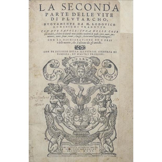 PLUTARCO. - LA SECONDA PARTE DELLE VITE DI PLUTARCO, nuovamente da M. Lodovico Domenichi tradotte. 