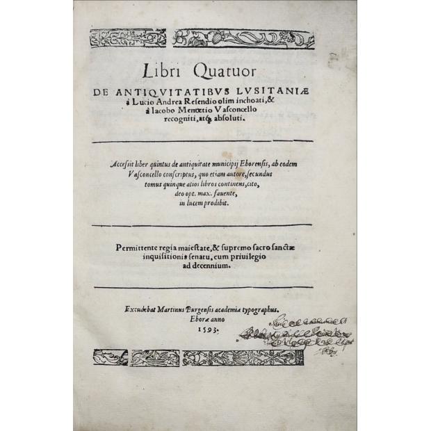 RESENDE, André de. - LIBRI QUATUOR DE ANTIQUITATIBUS LUSITANIAE a Lucio Andrea Resendio olim inchoati, & a lacobo Menoetio Vasconcello recogniti, atque absoluti...