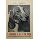 SANCHES, J. Dias. - O CAÇADOR E O CÃO DE CAÇA. Raças de cães de caça. Ensino do cão. Higiene. Teoria do caçador. Lei e regulamento de caça.