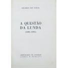 SANTOS, Eduardo dos. - A QUESTÃO DA LUNDA. (1885-1894). 
