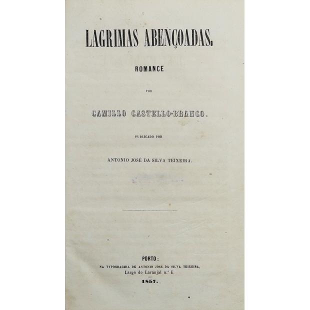 CASTELLO BRANCO, Camillo. - LAGRIMAS ABENÇOADAS. Romance. Publicada por António José da Silva Teixeira. 