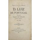 CASTELLO BRANCO, Camillo. - D. LUIZ DE PORTUGAL. Neto do Prior do Crato. (Quadro Histórico). 1601-1660.