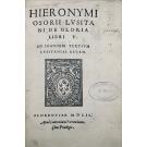 OSÓRIO, Jerónimo. - HIERONYMI OSORII LVSITA NI DE GLORIA LIBRI V. AD IOANNEM TERTIVM LUSITANIAE REGEM. 