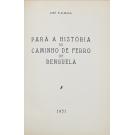 ALMADA, José de. - PARA A HISTÓRIA DO CAMINHO DE FERRO DE BENGUELA. 