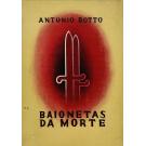 BOTTO, António. - BAIONETAS DA MORTE. (assinado). 