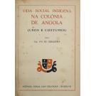 CERQUEIRA, Cap. Ivo de. - VIDA SOCIAL INDÍGENA NA COLÓNIA DE ANGOLA. (Usos e costumes).