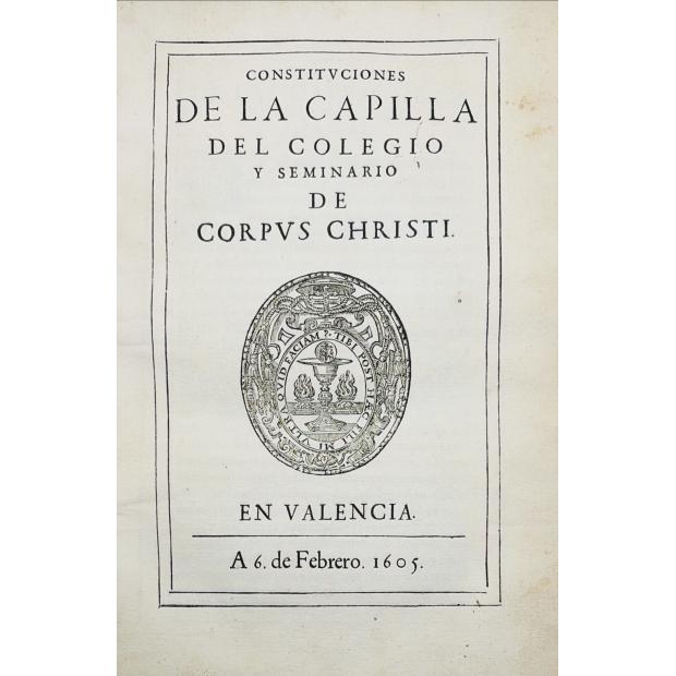 CONSTITUCIONES DE LA CAPILLA DEL COLEGIO SEMINARIO DE CORPUS CHRISTI. 