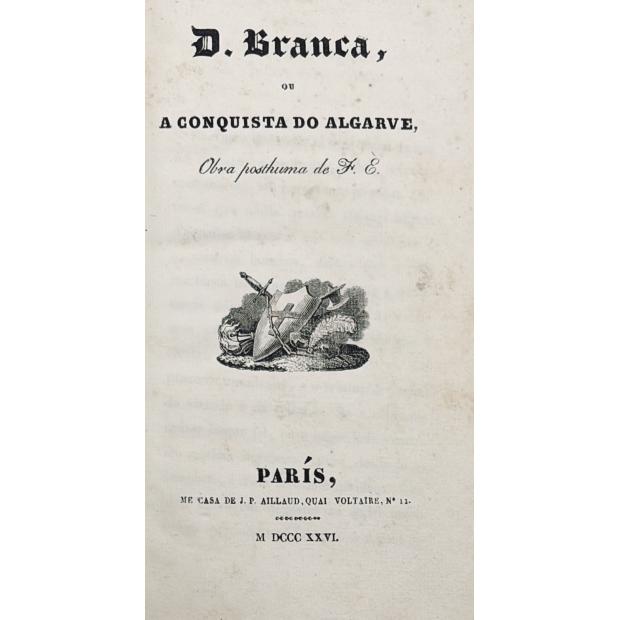 GARRETT, J. B. de Almeida. - D. BRANCA OU A CONQUISTA DO ALGARVE. Obra Postuma de F. E. 