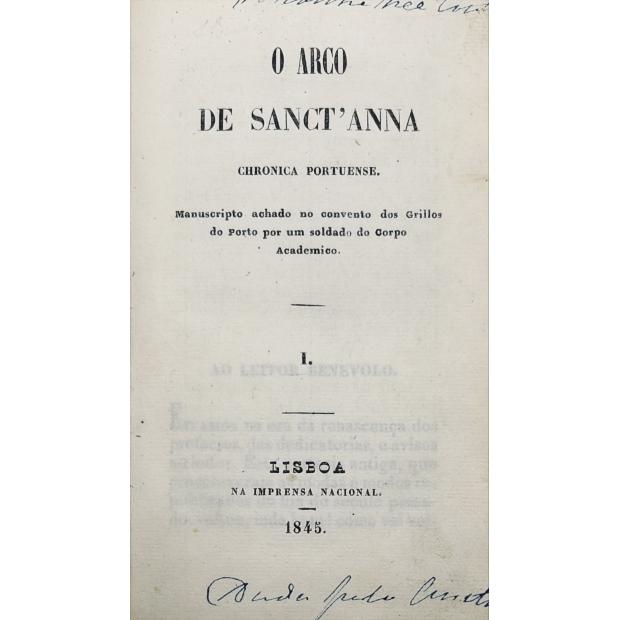 GARRETT, J. B. de Almeida. - O ARCO DE SANCT'ANNA. Chronica Portuense. Manuscripto achado no convento dos Grillos do Porto por um soldado do Corpo Academico. I (e II).