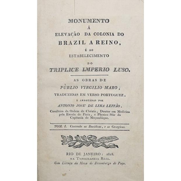 LEITÃO, António José de Lima. - MONUMENTO Á ELEVAÇÃO DA COLONIA DO BRAZIL A REINO, e ao estabelecimento do Tríplice Império Luso. Tomo I (ao III).